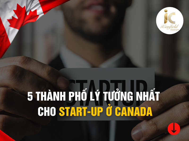 5 THÀNH PHỐ LÝ TƯỞNG NHẤT CHO START-UP Ở CANADA